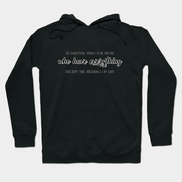 An essential thing for those, who have everything, except the meaning of life. Hoodie by UnCoverDesign